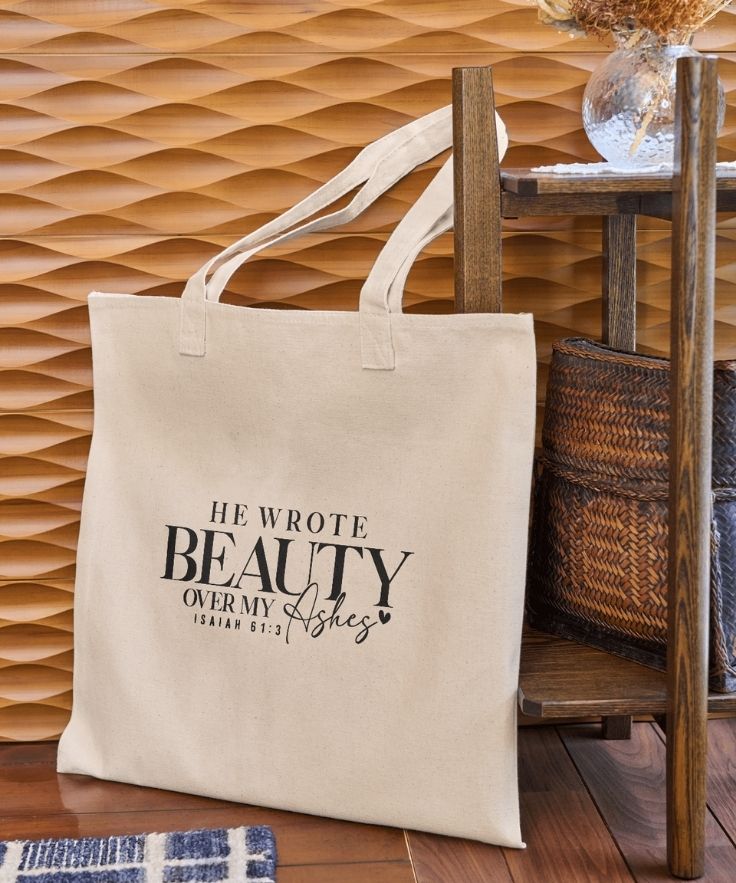 He Wrote Beauty Over My Ashes Tote